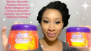 Beautiful Textures: Moisture Butter Whipped Curl Creme & Curl Control Defining Pudding