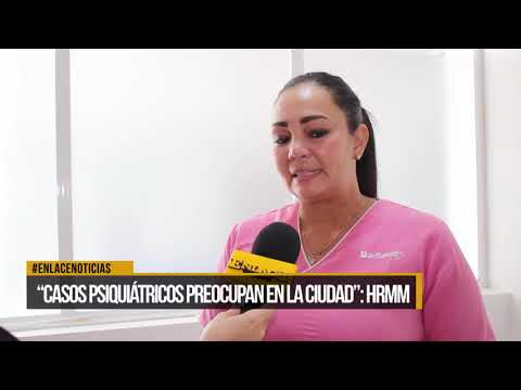 “Casos siquiátricos preocupan en la ciudad” HRMM