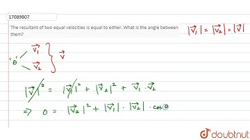 The resultant of two equal velocities is equal to either. What is the angle between them?