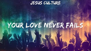 Your Love Never Fails - Jesus Culture (Lyrics) | WORSHIP MUSIC