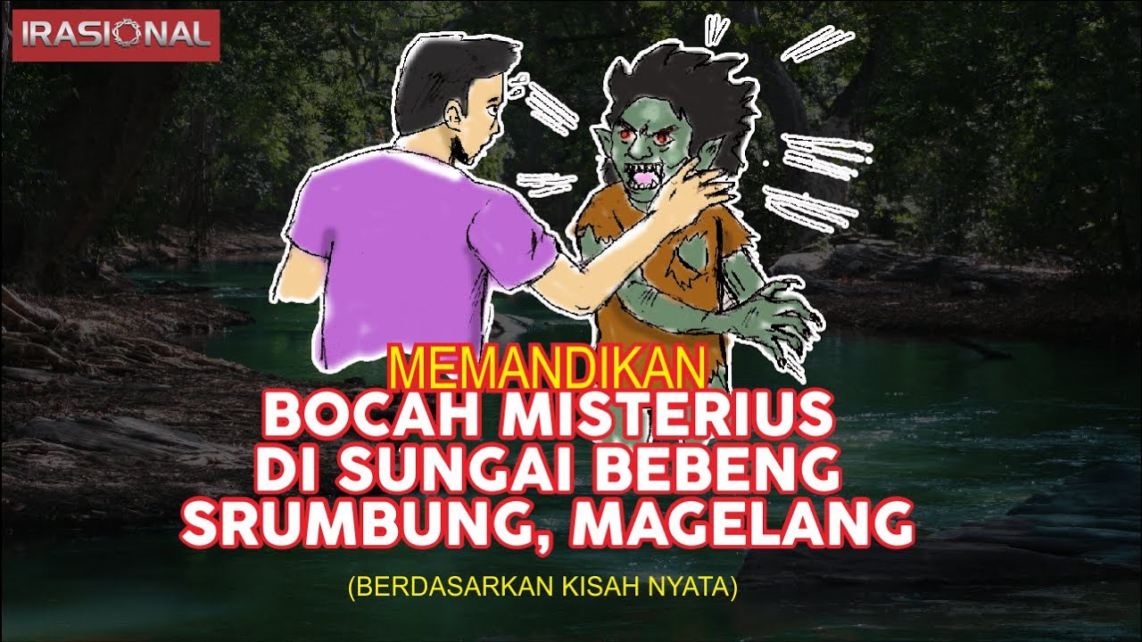 Irasional #58 Memandikan Bocah Misterius di Sungai Bebeng Srumbung, Magelang (Kisah Nyata)