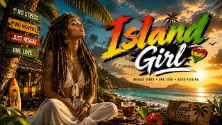 Island Girl 🌴 | Chill Reggae Love Songs & Tropical Vibes 2026