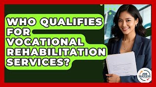 Who Qualifies For Vocational Rehabilitation Services? - Job Success Network