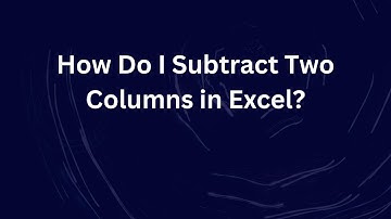 How Do I Subtract Two Columns in Excel?
