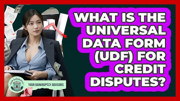What Is The Universal Data Form (UDF) For Credit Disputes? - Your Bankruptcy Advisors
