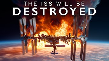 The ISS Will Soon Be Destroyed - Here