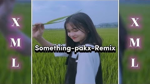 Something Pakx Remix XML file ✅🔰 Dj slow ✅✅