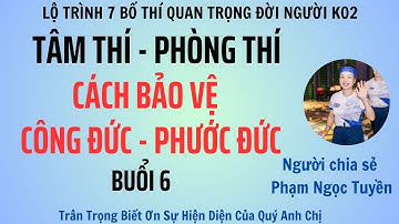 Tâm Thí Phòng Thí Cách Bảo Vệ Công Đức Phước Đức Cho Người  [ 7 Bố Thí ] Buổi 6
