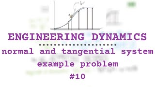 EXAMPLE PROBLEM IN NORMAL AND TANGENTIAL COORDINATES PARTICLE KINEMATICS | Engineering Dynamics