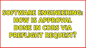 Software Engineering: How is approval done in cors via preflight request?