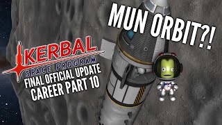 Kerbal Space Program Career Part 10 // Mun Orbit?! // Final Official Update Gameplay Playthrough