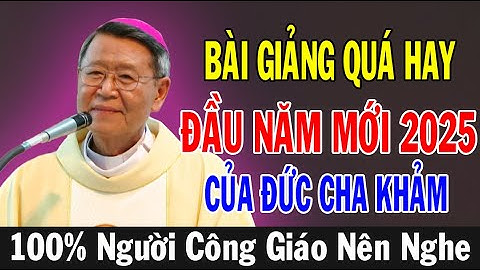 BÀI GIẢNG QUÁ HAY ĐẦU NĂM Mới 2025 Của ĐC Phêrô Nguyễn Văn Khảm | Ánh Sáng Lời Chúa