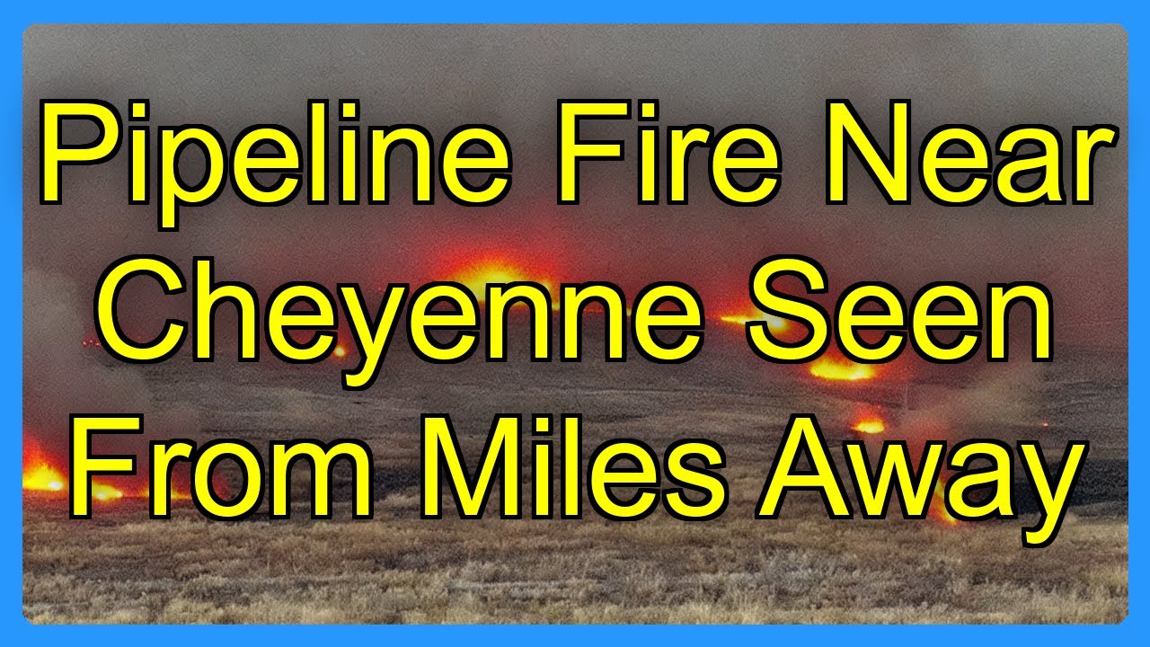 Pipeline Fire Near Cheyenne Seen From Miles Away