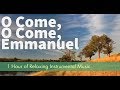 O Come, O Come, Emmanuel l 1 Hour of  Relaxing Christian Music