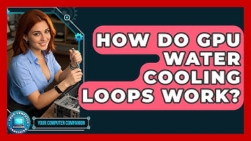 How Do GPU Water Cooling Loops Work? - Your Computer Companion