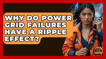 Why Do Power Grid Failures Have A Ripple Effect? - Man vs. Disaster