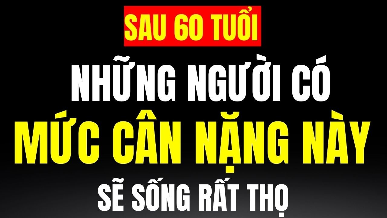 Outline Video Bác Sĩ Tiết Lộ: Cân Nặng Ảnh Hưởng Đến Tuổi Thọ, Người Sau 60T Có Mức Cân Nặng Này, Sẽ Sống Rất Thọ!