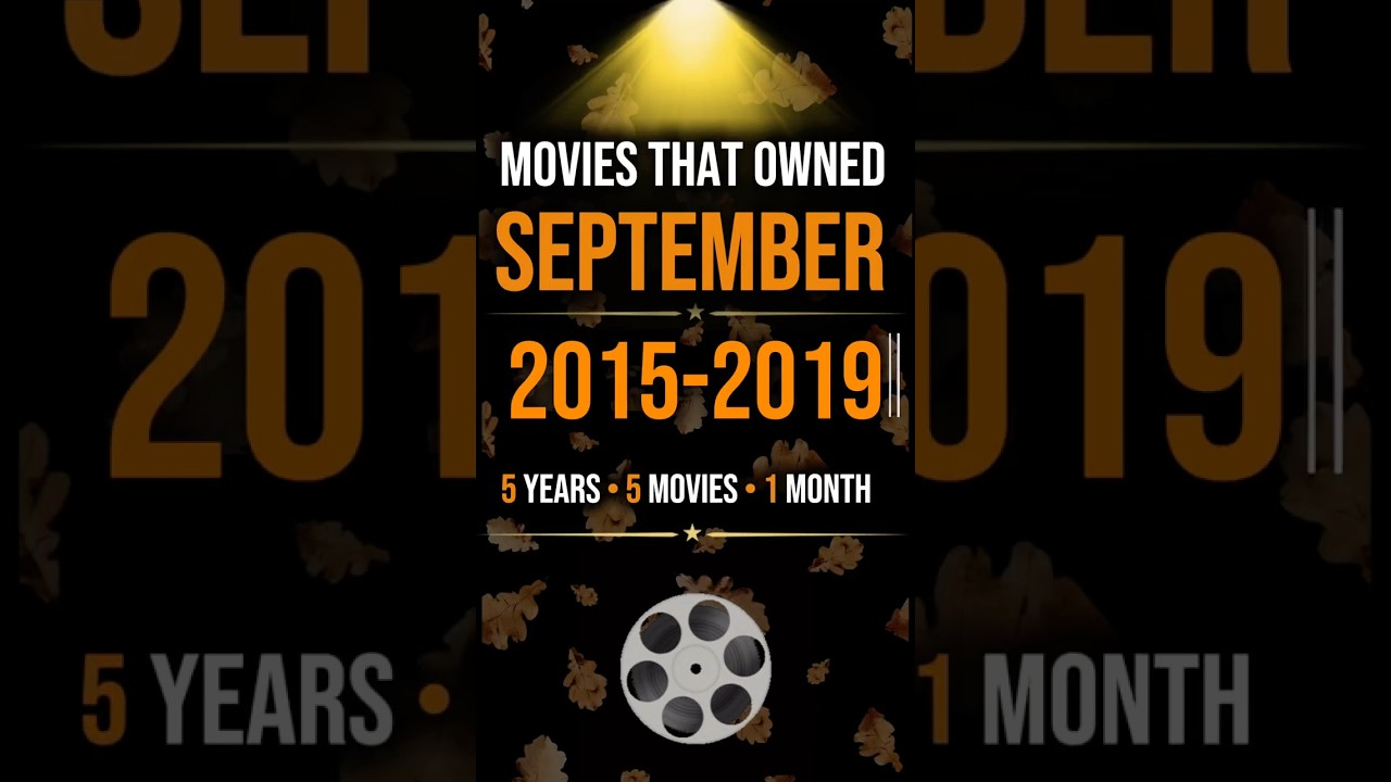 Movies That Owned September | 2015–2019 🎬