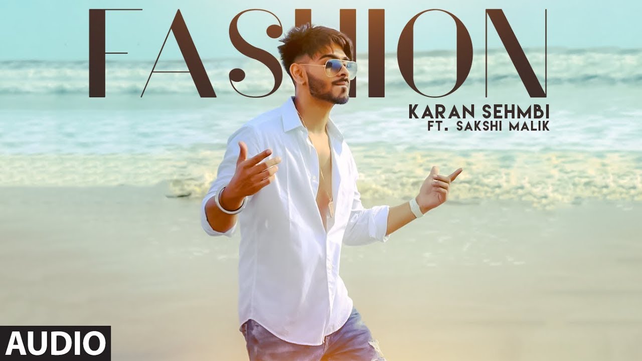 Fashion Karan Sehmbi Ft Sakshi Malik Full Audio Song Rox A  Kavvy  Riyaaz  Latest Songs 2018