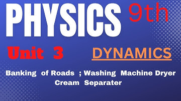 Physics 9th Ch-3 Dynamics || Banking of Roads || Cream Separater || Washing Machine Dryer