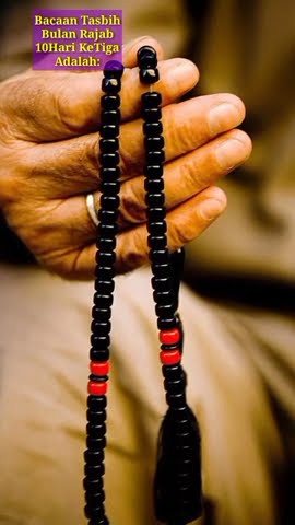 Bacaan Tasbih 10hari ke tiga bulan Rajab adalah: