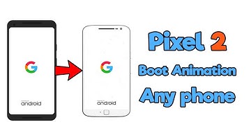 Get Pixel 2 Boot Animation on Any Android