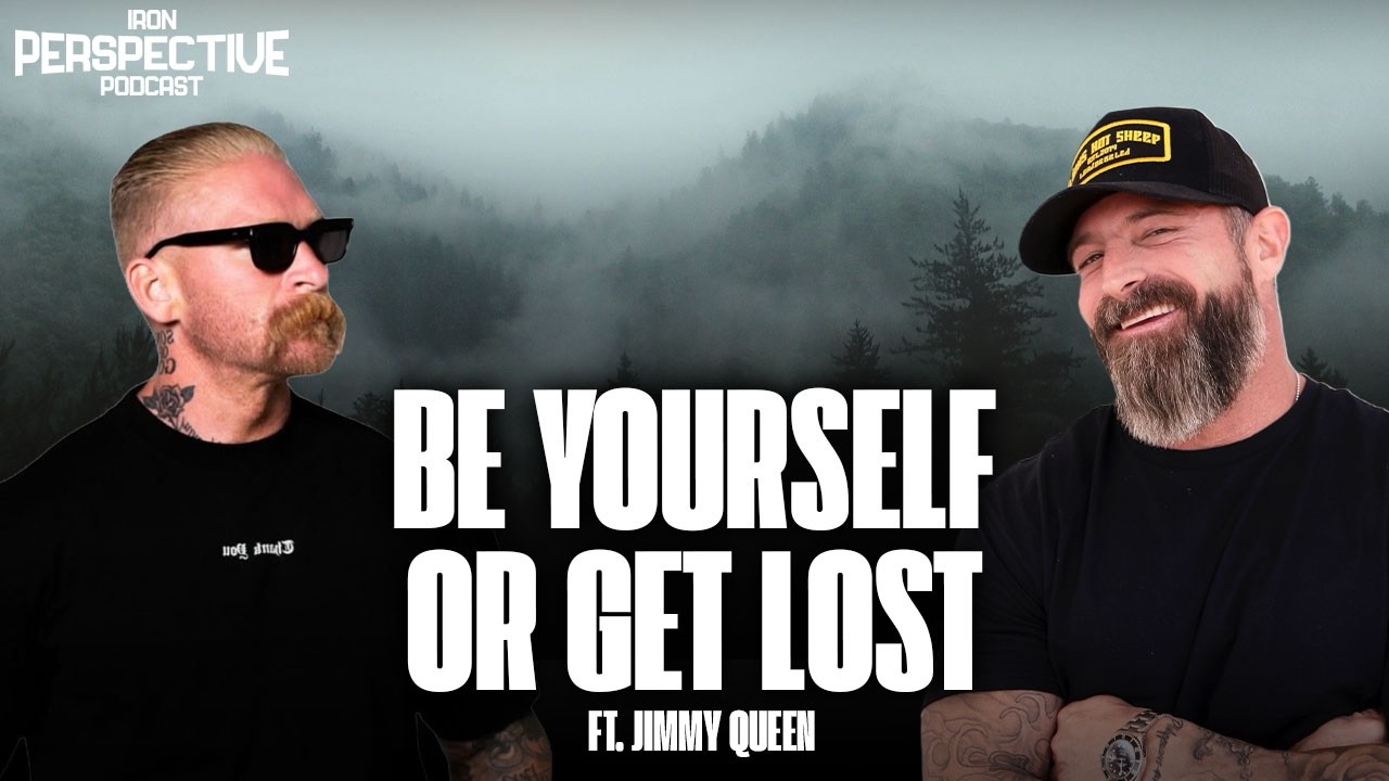 Be Yourself or Get Lost with Jimmy Queen | The Iron Perspective
