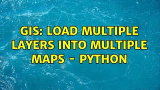 GIS: Load multiple layers into multiple maps - python