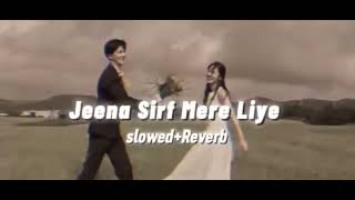 Jeena sirf mere liye 💓♥️ | slow reverb song | lofi || Babul Supriyo & Alka Yagnik | Lk lofi songs |
