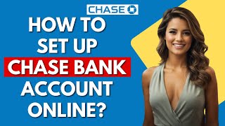 How To Set Up A Chase Bank Account Online?