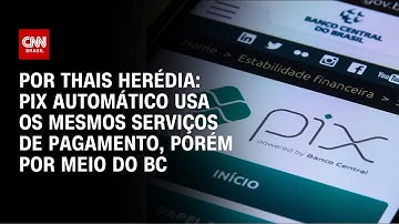 Análise: Pix automático usa os mesmos serviços de pagamento, porém por meio do BC | CNN PRIME TIME