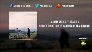 Martin Garrix ft. Dua Lipa - Scared To Be Lonely (Arturo Reyna Rework)