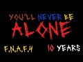 YOU LL NEVER BE ALONE FNAF 4 ANNIVERSARY SPECIAL YOU LL NEVER BE ALONE FNAF 4 ANNIVERSARY SPECIAL