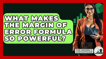 What Makes The Margin Of Error Formula So Powerful? - The Friendly Statistician