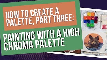 How To Create A Palette, Part 3: Painting With A High Chroma Palette