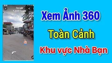 Xem ảnh 360 tại khu vực mình sinh sống