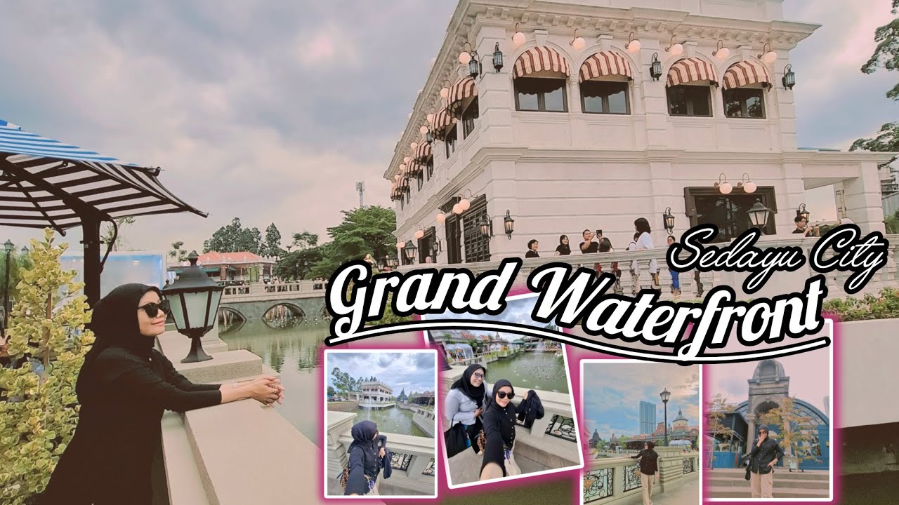 GRAND WATERFRONT SEDAYU CITY | WISATA ALA EROPA YANG TERBARU DI JAKARTA