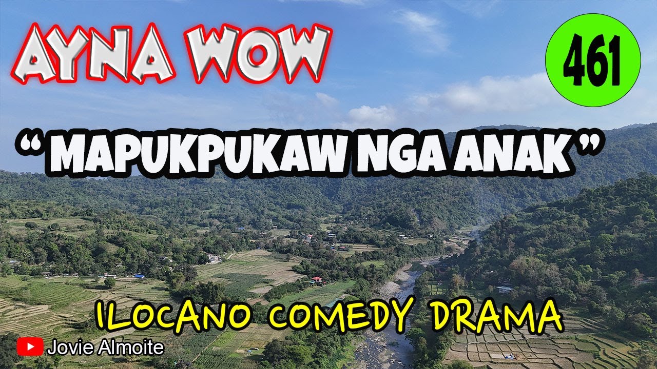 MAPUKPUKAW NGA ANAK | AYNA WOW 461 | ILOCANO COMEDY DRAMA | Jovie Almoite