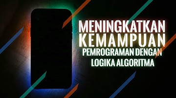 Meningkatkan Kemampuan Pemrograman dengan Logika Algoritma