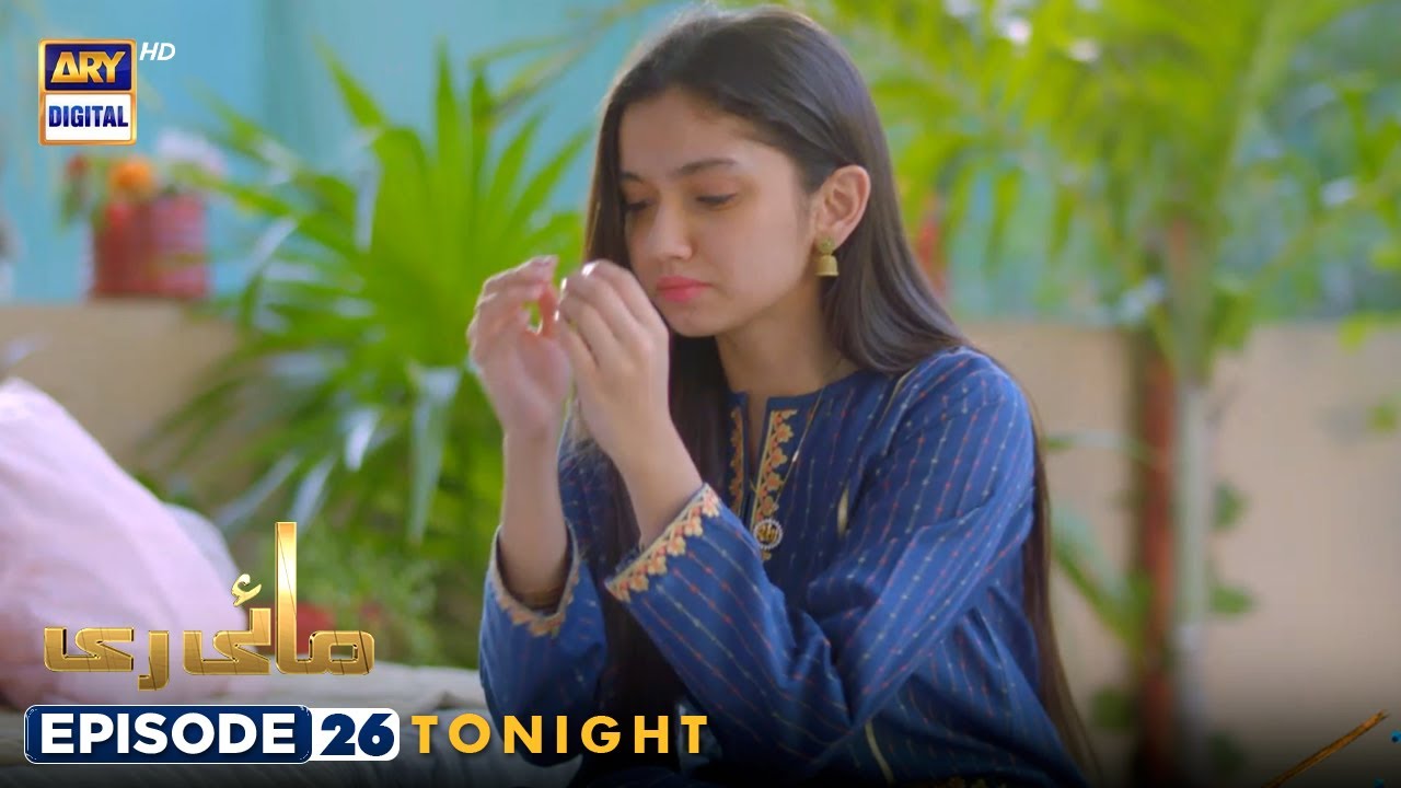 Mayi Ri | Episode 26 | Tonight at 7:00 PM | ARY Digital Drama