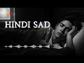 MOOD OFF 😞 Top 15 Hindi Sad Songs | Broken Heart & Lonely Lofi Mix