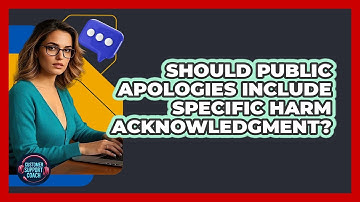Should Public Apologies Include Specific Harm Acknowledgment?
