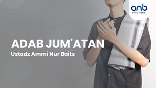 Adab Jum'atan | Ustadz Ammi Nur Baits