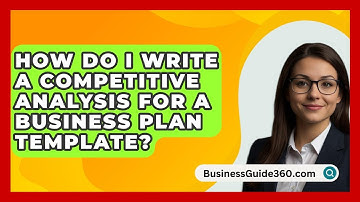 How Do I Write A Competitive Analysis For A Business Plan Template? - BusinessGuide360.com