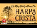 Louvores da Harpa Cristã 🙏🏼 Hinos Antigos Assembléia de Deus || Os Melhores Hinos