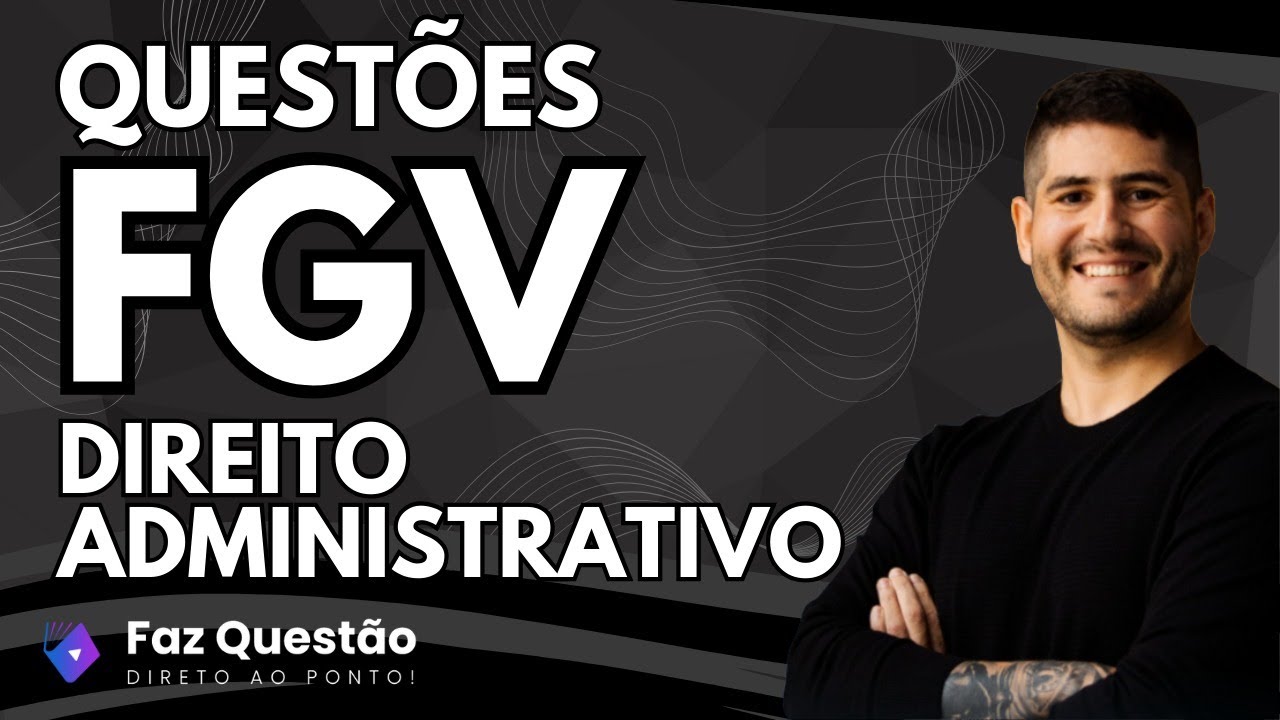QUESTÕES FGV - DIREITO ADMINISTRATIVO (Foco MPU)
