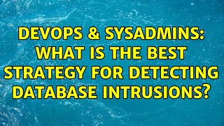 Famous DevOps & SysAdmins: What is the best strategy for detecting database intrusions? (8 Solutions!!) Net Worth