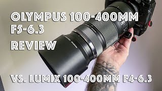 Olympus 100-400mm f5-6.3 lens review vs. Lumix/Leica 100-400mm