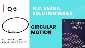 H C VERMA SOLUTIONS|| CIRCULAR MOTION || Q 6 ||EXERCISE || PHYSICS|| IIT JEE||NEET