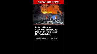 BREAKING: Russia-Ukraine Ceasefire Violated as Deadly Drone Strikes Hit Both Sides